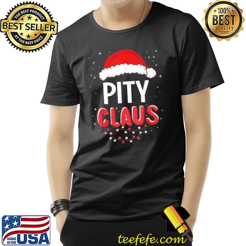 Pity Santa Claus Christmas Matching Costume T Shirt Unisex Pity Santa Claus Christmas Matching Costume T Shirt Unisex