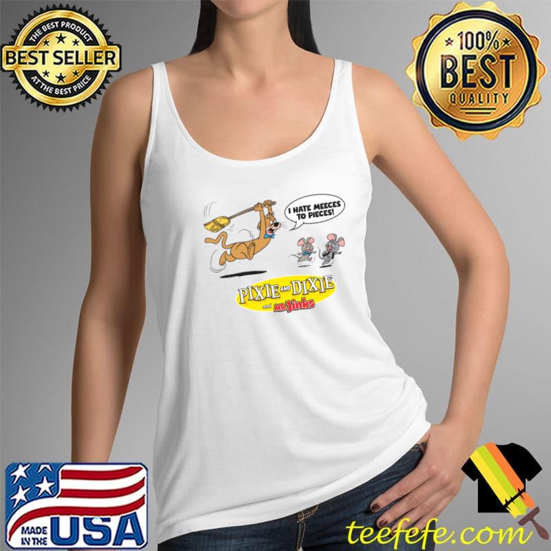 Pixie Dixie I Hate Meeses To Pieces T-Shirt Tank Top Pixie Dixie I Hate Meeses To Pieces T-Shirt Tank Top