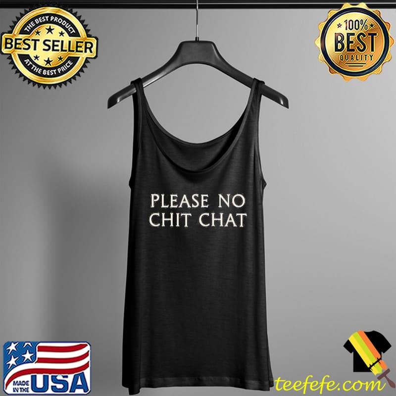 Please No Chit Chat Shirt Tank Top Please No Chit Chat Shirt Tank Top