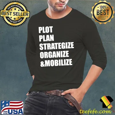 Plot, Plan, Strategize, Organize, & Mobilize T-Shirt