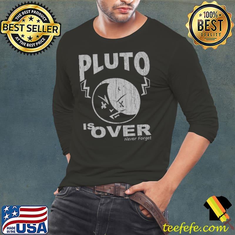 Pluto Is Over Never forget T-Shirt