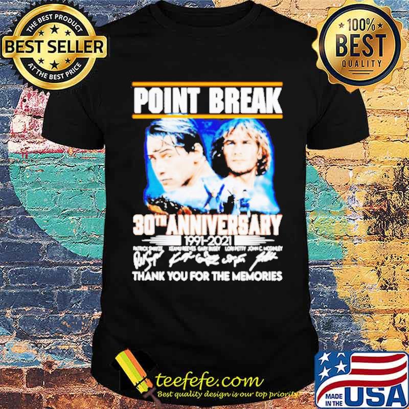 Point Break 30th Anniversary 1991-2021 Signature Thank You For The Memories Shirt Point Break 30th Anniversary 1991-2021 Signature Thank You For The Memories Shirt