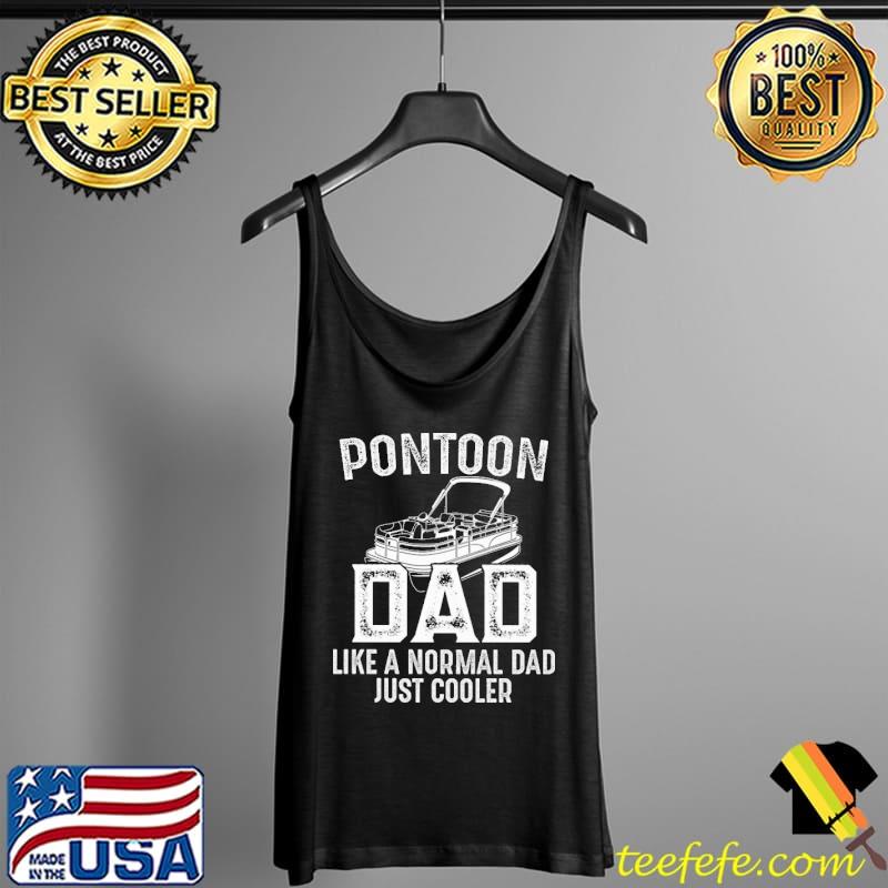 Pontoon Dad Like A Normal Dad Just Cooler Shirt Tank Top Pontoon Dad Like A Normal Dad Just Cooler Shirt Tank Top