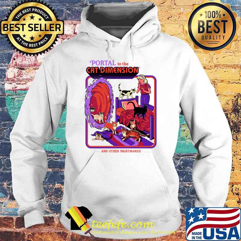 Portal to The Cat Dimension and other nightmakes T-Shirt Hoodie Portal to The Cat Dimension and other nightmakes T-Shirt Hoodie