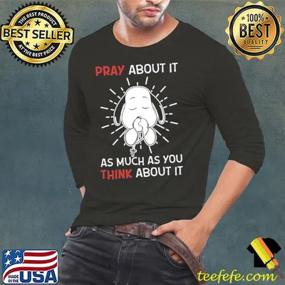 Pray About It As Much As You Think About It Prayer Snoopy Shirt