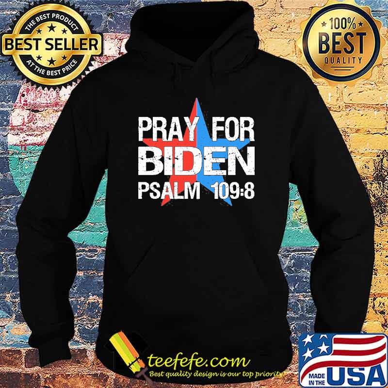 Pray For Joe Biden Psalm 1098 Shirt Hoodie Pray For Joe Biden Psalm 1098 Shirt Hoodie
