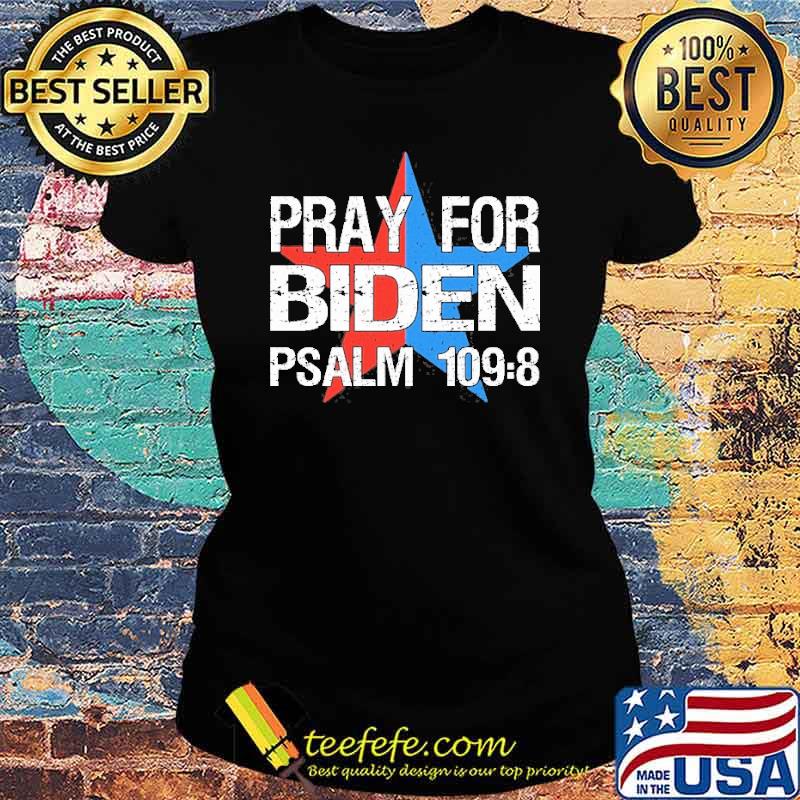 Pray For Joe Biden Psalm 1098 Shirt Ladies tee Pray For Joe Biden Psalm 1098 Shirt Ladies tee