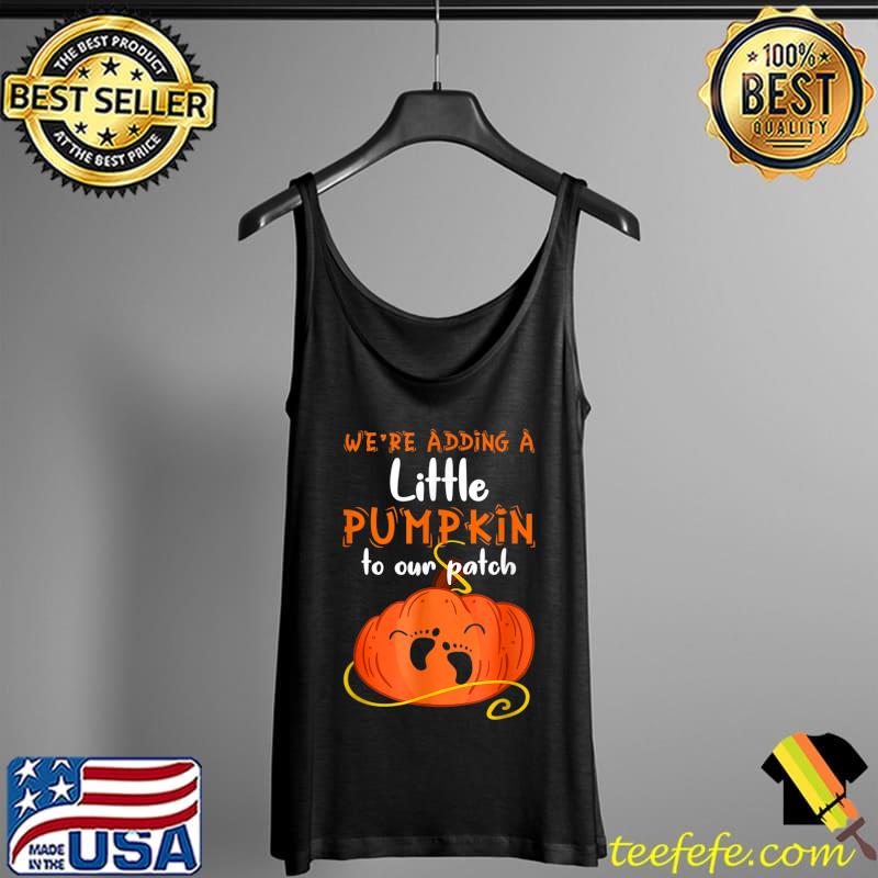 Pregnancy Announcement We're Adding A Pumpkin To Our Patch T-Shirt Tank Top Pregnancy Announcement We're Adding A Pumpkin To Our Patch T-Shirt Tank Top