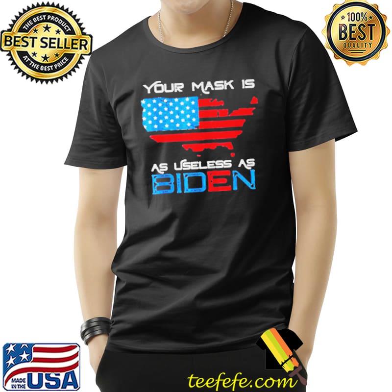 PREMIUM 2021 YOUR MASK IS AS USELESS JOE BIDEN VINTAGE AMERICAN FLAG SHIRT Unisex PREMIUM 2021 YOUR MASK IS AS USELESS JOE BIDEN VINTAGE AMERICAN FLAG SHIRT Unisex