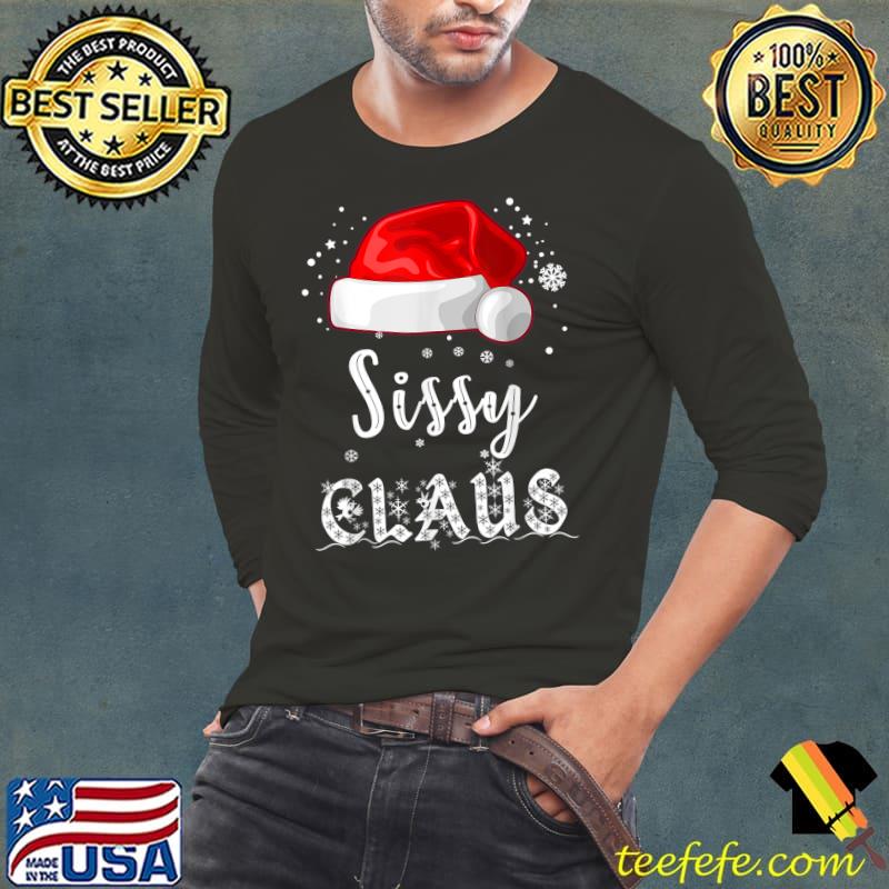 Premium sissy Claus Shirt, Christmas Pajama Matching Family Xmas T-Shirt Long Sleeve Tee Premium sissy Claus Shirt, Christmas Pajama Matching Family Xmas T-Shirt Long Sleeve Tee