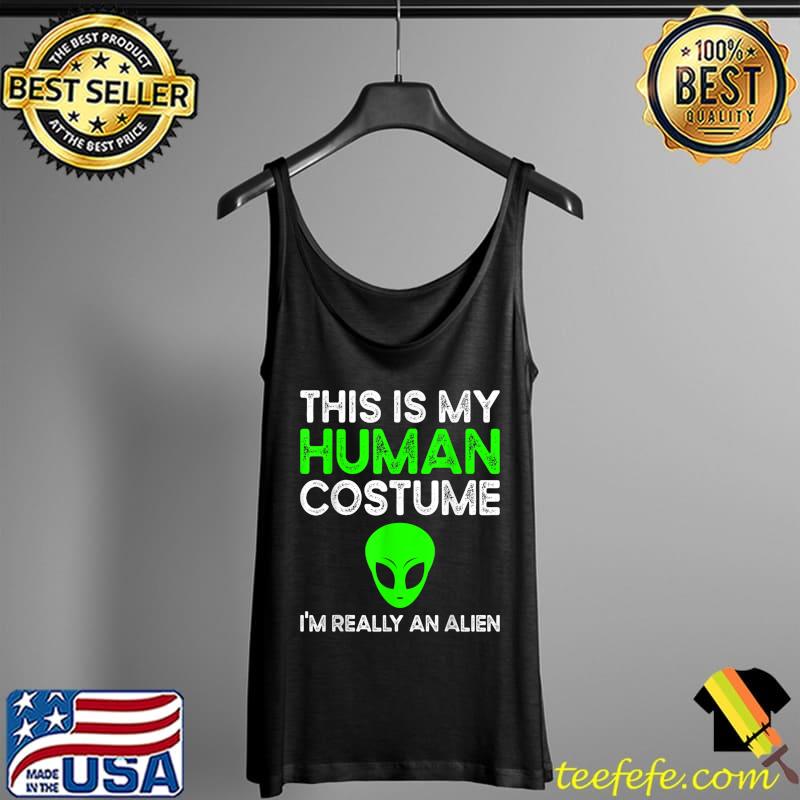 Premium this Is My Human Costume I'm Really An Alien T-Shirt Tank Top Premium this Is My Human Costume I'm Really An Alien T-Shirt Tank Top