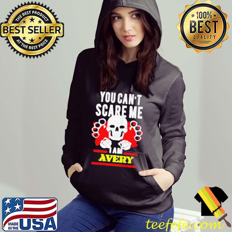 PREMIUM YOU CAN’T SCARE ME I AM AVERY SHIRT Hoodie PREMIUM YOU CAN’T SCARE ME I AM AVERY SHIRT Hoodie