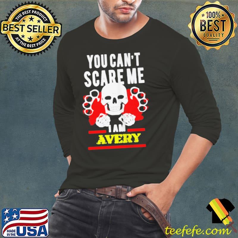 PREMIUM YOU CAN’T SCARE ME I AM AVERY SHIRT