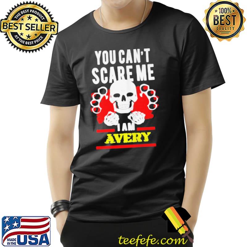 PREMIUM YOU CAN’T SCARE ME I AM AVERY SHIRT Unisex PREMIUM YOU CAN’T SCARE ME I AM AVERY SHIRT Unisex