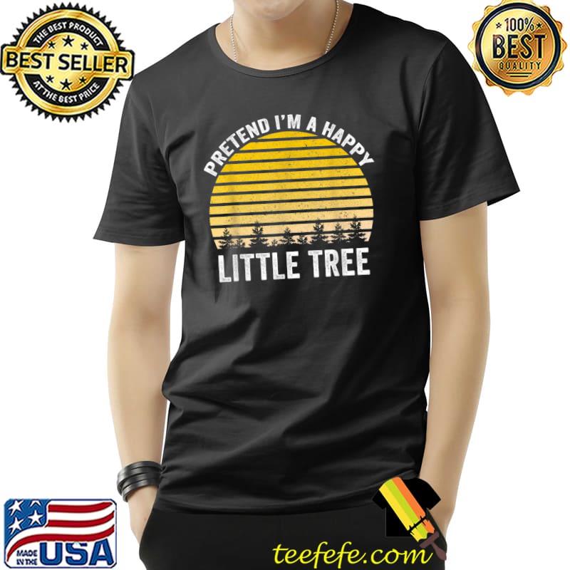 Pretend I'm A Happy Little Tree Easy Lazy Halloween Costume T-Shirt Unisex Pretend I'm A Happy Little Tree Easy Lazy Halloween Costume T-Shirt Unisex