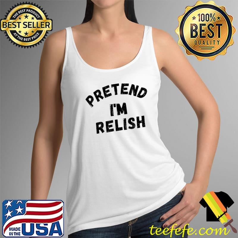 Pretend I'm Relish Funny Lazy Halloween Costume Party T-Shirt Tank Top Pretend I'm Relish Funny Lazy Halloween Costume Party T-Shirt Tank Top