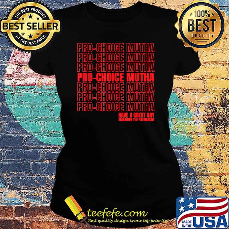 Pro-Choice Mutha Smash The Patriarchy Women's Rights T-Shirt Ladies tee Pro-Choice Mutha Smash The Patriarchy Women's Rights T-Shirt Ladies tee