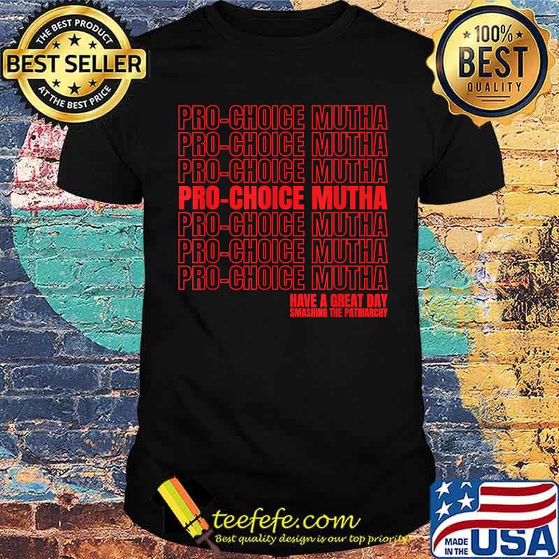 Pro-Choice Mutha Smash The Patriarchy Women's Rights T-Shirt Pro-Choice Mutha Smash The Patriarchy Women's Rights T-Shirt
