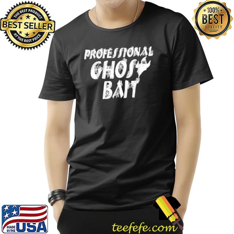 Professional Ghost Bait Halloween Ghost Hunting T Shirt Unisex Professional Ghost Bait Halloween Ghost Hunting T Shirt Unisex
