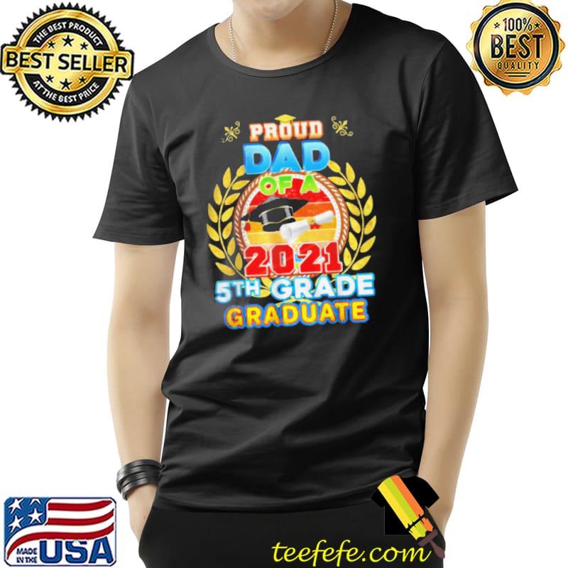 PROUD DAD OF A 2021 PRE K GRADUATE LAST DAY SCHOOL GRAD SHIRT Unisex PROUD DAD OF A 2021 PRE K GRADUATE LAST DAY SCHOOL GRAD SHIRT Unisex