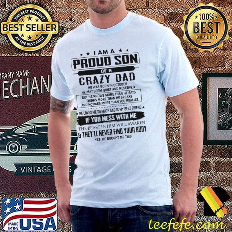 Proud Of Having A Crazy Dad If You Mess With Me They'll Never Find Your Bady Shirt Unisex Proud Of Having A Crazy Dad If You Mess With Me They'll Never Find Your Bady Shirt Unisex