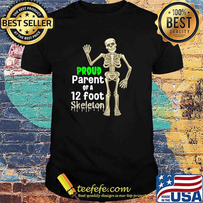 Proud parent of a 12 foot skeleton t shirt