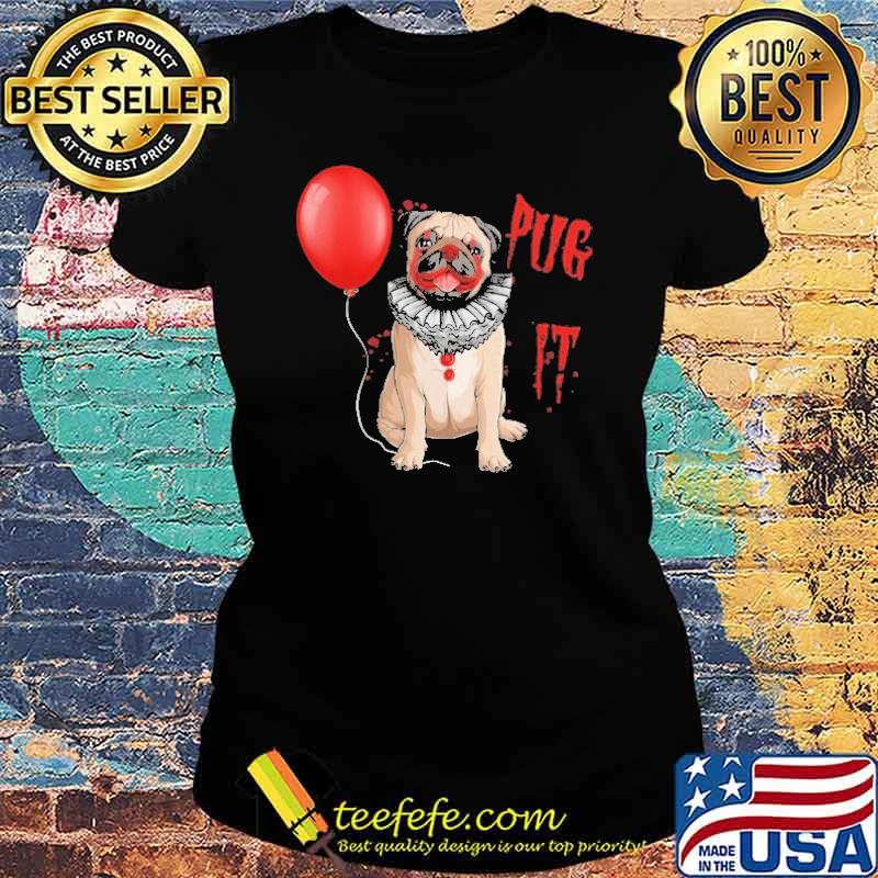Pug it dog Pennywise halloween s Ladies tee Pug it dog Pennywise halloween s Ladies tee