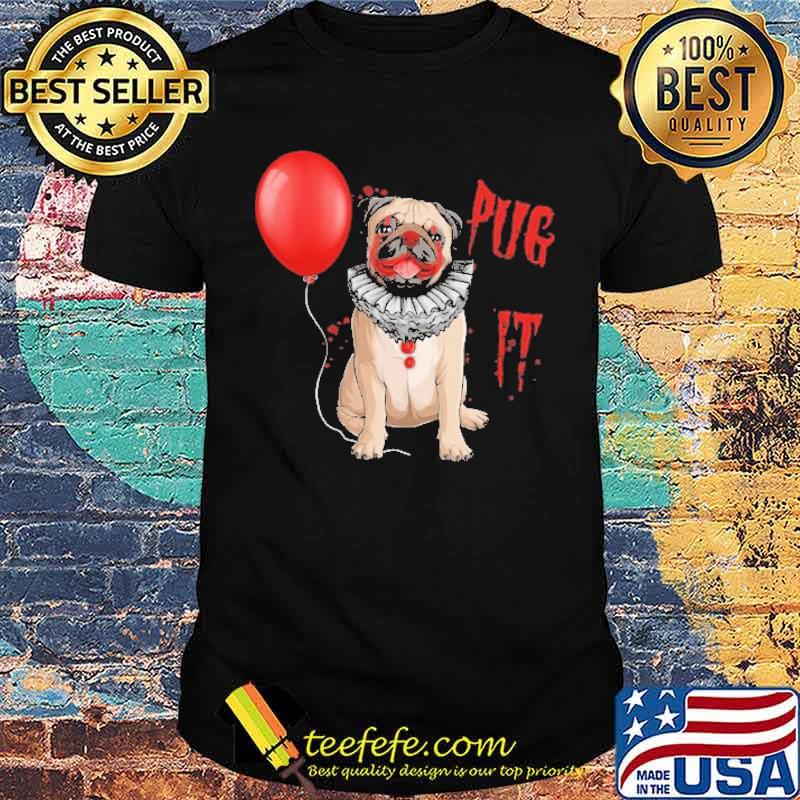 Pug it dog Pennywise halloween shirt Pug it dog Pennywise halloween shirt