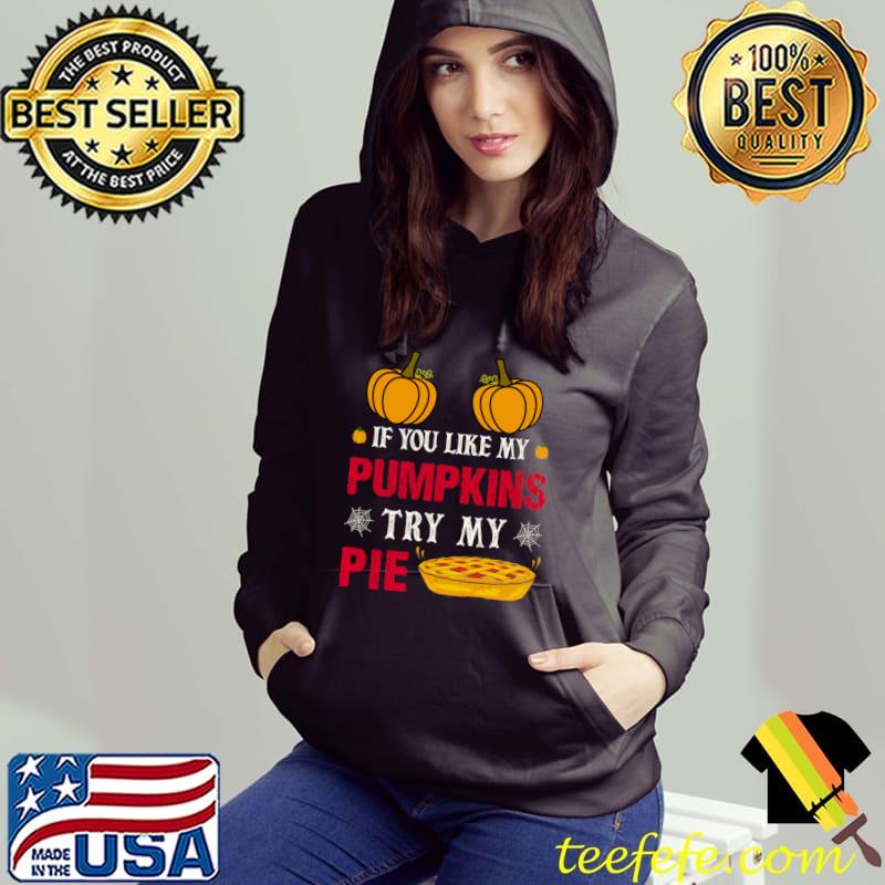 Pumpkin Halloween Costume If you like my try my Pie T-Shirt Hoodie Pumpkin Halloween Costume If you like my try my Pie T-Shirt Hoodie