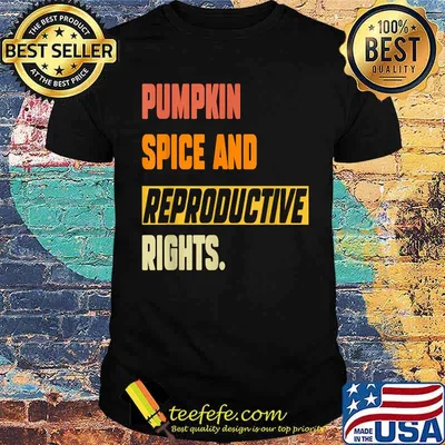 Pumpkin Spice And Reproductive Rights Feminist Pro Choice Fall T-Shirt