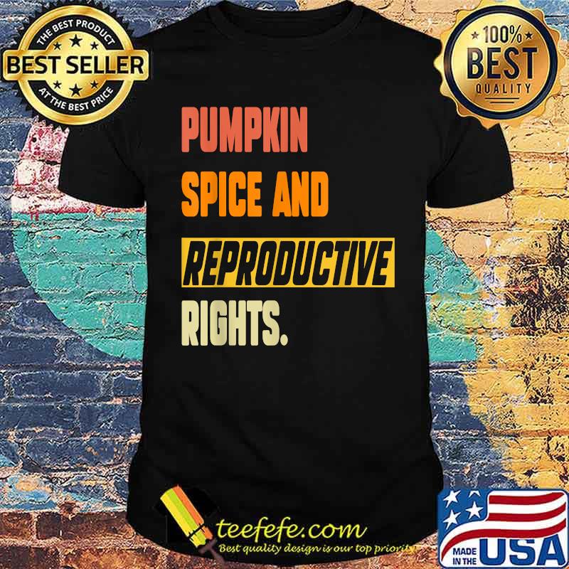 Pumpkin Spice And Reproductive Rights Feminist Pro Choice Fall T-Shirt