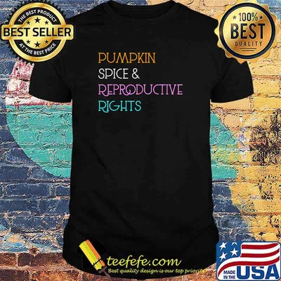 Pumpkin Spice And Reproductive Rights Feminist Pro Choice T-Shirt