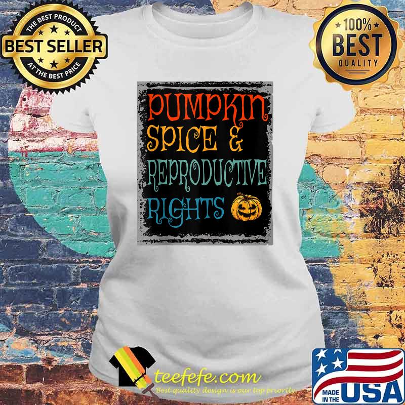 Pumpkin Spice And Reproductive Rights Vintage Halloween T-Shirt Laides tee Pumpkin Spice And Reproductive Rights Vintage Halloween T-Shirt Laides tee