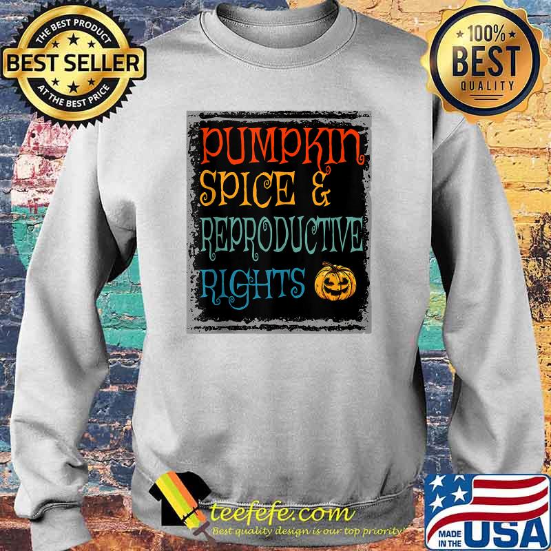 Pumpkin Spice And Reproductive Rights Vintage Halloween T-Shirt Sweater Pumpkin Spice And Reproductive Rights Vintage Halloween T-Shirt Sweater