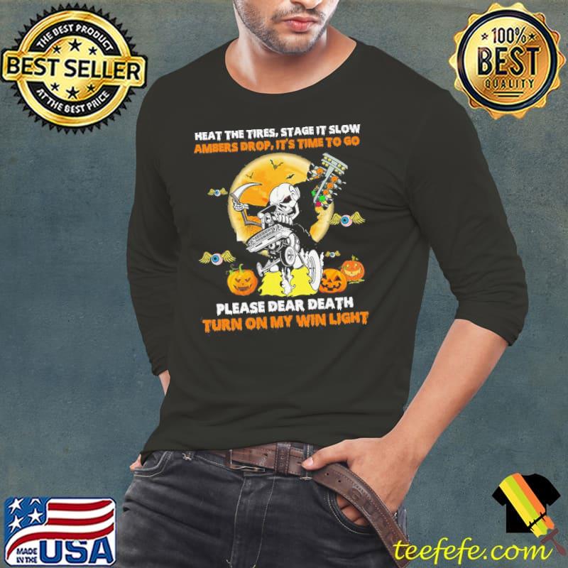Pumpkins Heat The Tire Stage It Slow Ambers Drop It'S Time To Go Please Dear Death Turn On My Win Light Skull Halloween Shirt Shirt