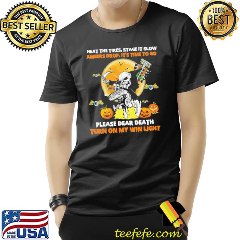 Pumpkins Heat The Tire Stage It Slow Ambers Drop It'S Time To Go Please Dear Death Turn On My Win Light Skull Halloween Shirt Shirt Unisex Pumpkins Heat The Tire Stage It Slow Ambers Drop It'S Time To Go Please Dear Death Turn On My Win Light Skull Halloween Shirt Shirt Unisex
