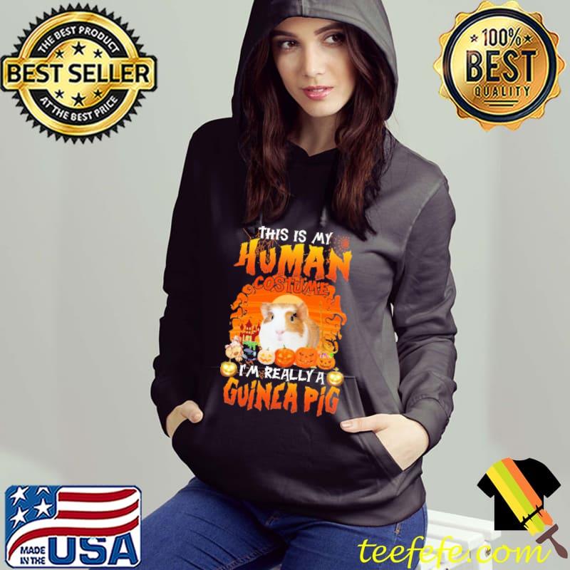 Pumpkins This Is My Human Costume I'm Really A Guinea Pig Halloween Shirt Hoodie Pumpkins This Is My Human Costume I'm Really A Guinea Pig Halloween Shirt Hoodie