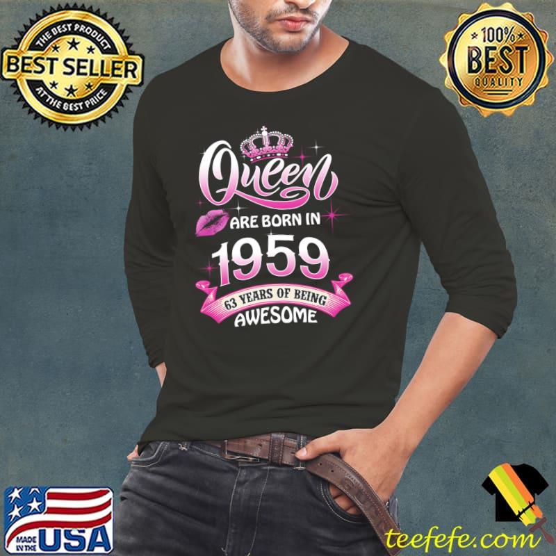 Queen Born In 1959 63 Years Old 63rd Birthday Gift Women T-Shirt Long Sleeve Tee Queen Born In 1959 63 Years Old 63rd Birthday Gift Women T-Shirt Long Sleeve Tee