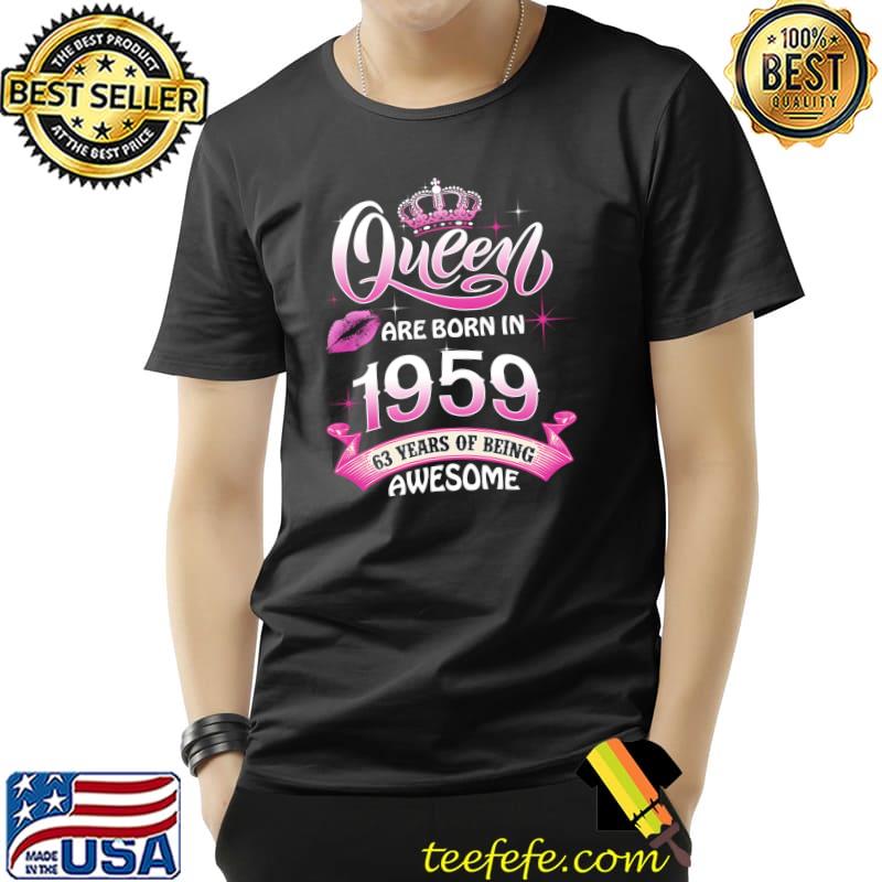 Queen Born In 1959 63 Years Old 63rd Birthday Gift Women T-Shirt Unisex Queen Born In 1959 63 Years Old 63rd Birthday Gift Women T-Shirt Unisex