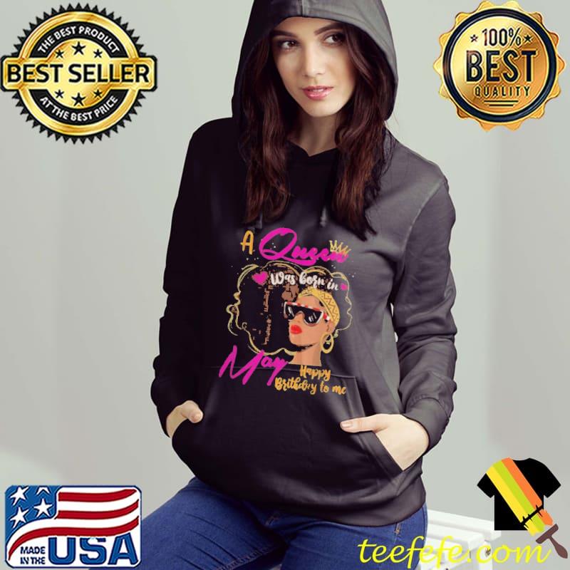 QUEEN WAS BORN IN MAY BIRTHDAY GIRL BLACK WOMEN AFRICAN T-SHIRT Hoodie QUEEN WAS BORN IN MAY BIRTHDAY GIRL BLACK WOMEN AFRICAN T-SHIRT Hoodie