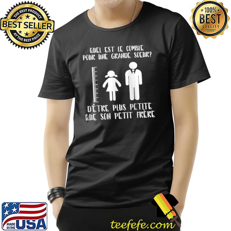Quel Est Le Comble Pour Une Grande Soeur D'etre Plus Petite Que Son Petit Frere Shirt Unisex Quel Est Le Comble Pour Une Grande Soeur D'etre Plus Petite Que Son Petit Frere Shirt Unisex