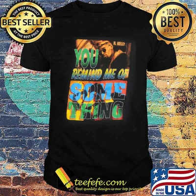 R. Kelly You Remind Me Of Something Vintage Shirt