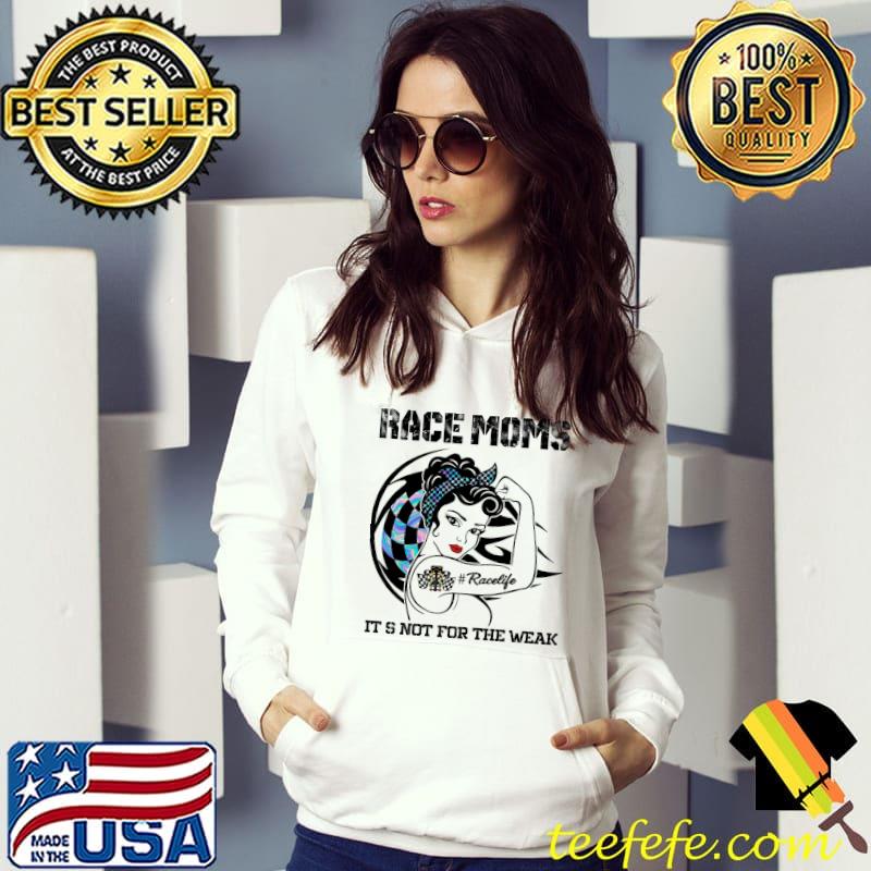 Race Mom Drag Racing It's Not For The Weak Shirt