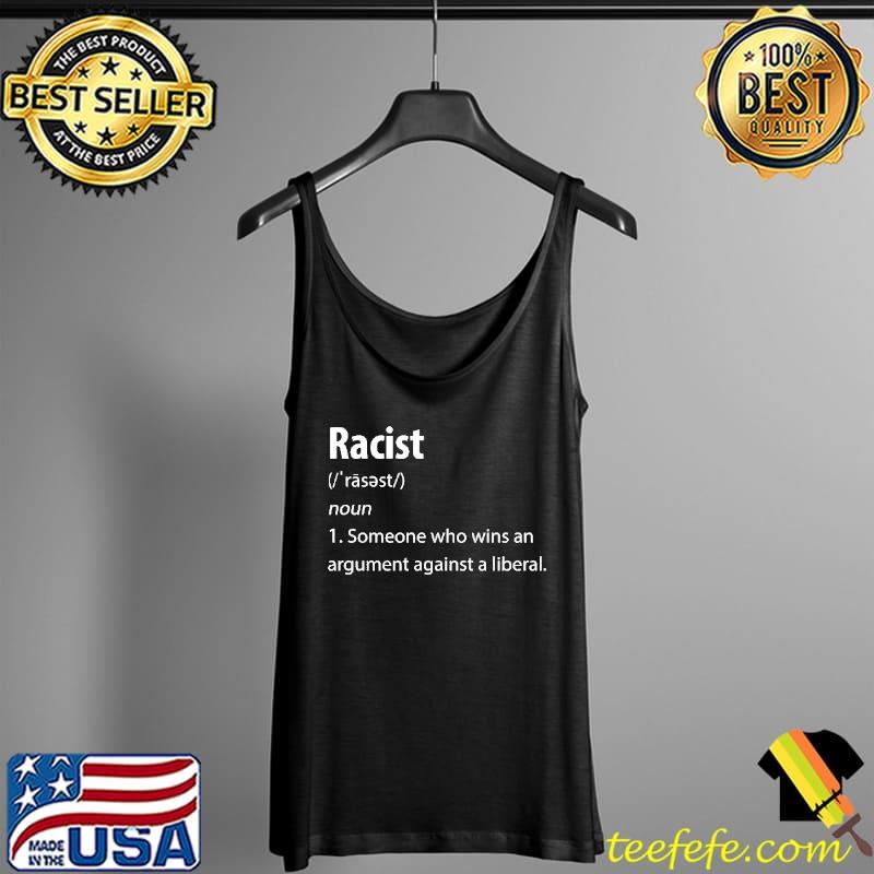 Racist Definition someone who wins an argument against a liberal s Tank Top Racist Definition someone who wins an argument against a liberal s Tank Top