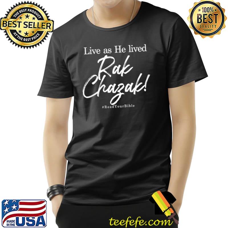 Rak Chazak - Live As He Lived T-Shirt Unisex Rak Chazak - Live As He Lived T-Shirt Unisex