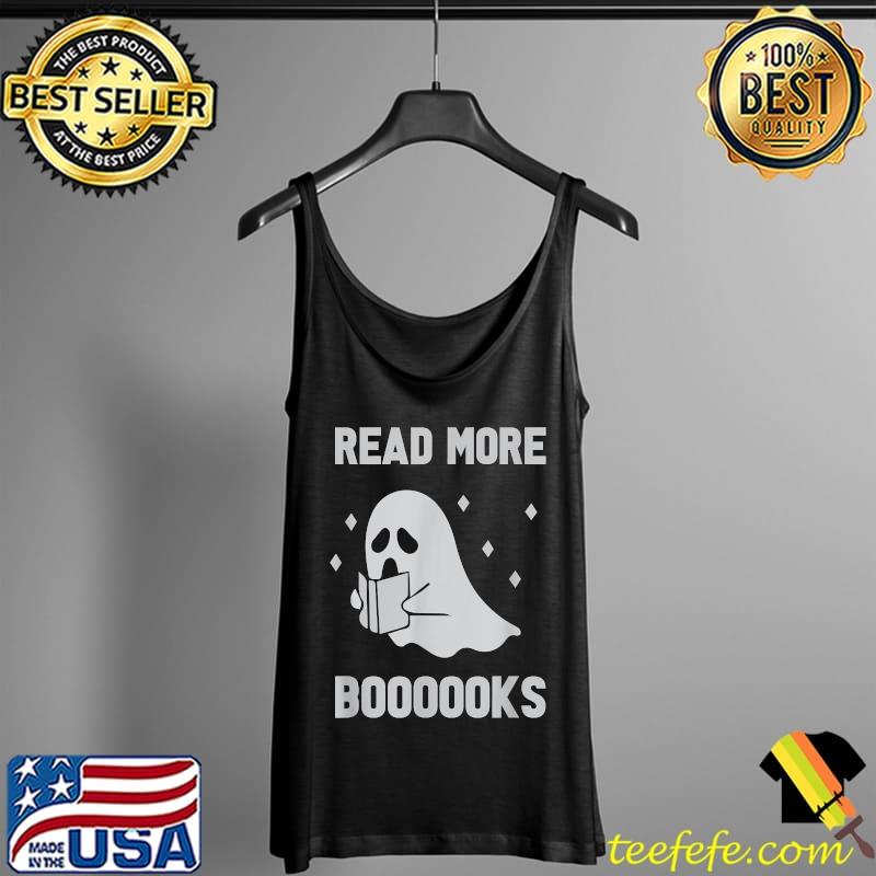 Read more boooooks Funny Halloween Ghost reading more books T-Shirt Tank Top Read more boooooks Funny Halloween Ghost reading more books T-Shirt Tank Top