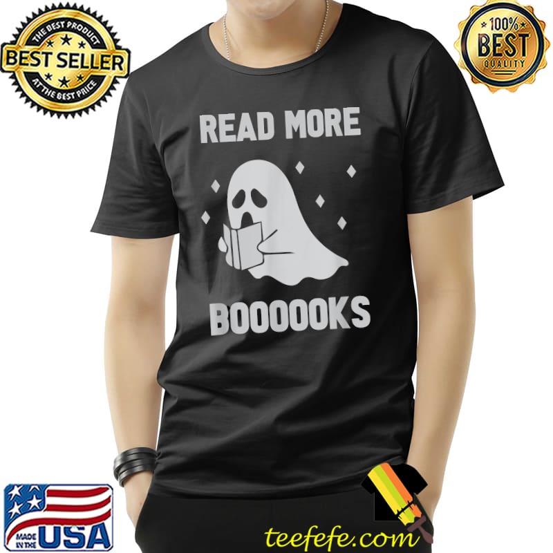 Read more boooooks Funny Halloween Ghost reading more books T-Shirt Unisex Read more boooooks Funny Halloween Ghost reading more books T-Shirt Unisex