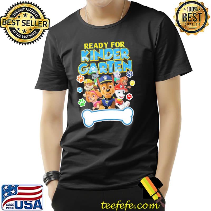 Ready for Kindergarten Chase And Friends Paw Patrol Shirt Unisex Ready for Kindergarten Chase And Friends Paw Patrol Shirt Unisex