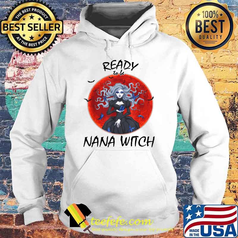 Ready To Be Nana Witch - New Grandma Blood moon T-Shirt Hoodie Ready To Be Nana Witch - New Grandma Blood moon T-Shirt Hoodie