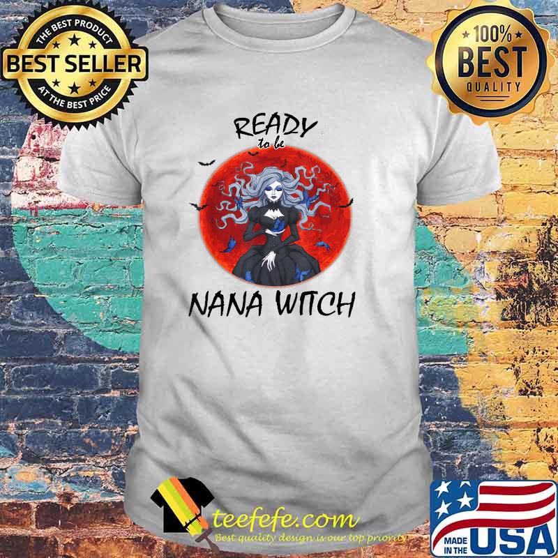 Ready To Be Nana Witch - New Grandma Blood moon T-Shirt Ready To Be Nana Witch - New Grandma Blood moon T-Shirt